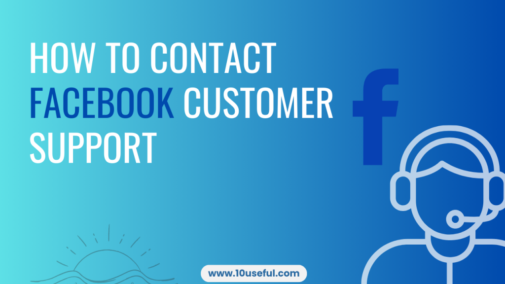 How to Contact Facebook Customer Support www.10useful.com